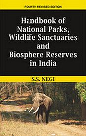 Handbook of National Parks, Wildlife Sanctuaries and Biosphere Reserves in India, 4th Edition / Negi, S.S. (Dr.)