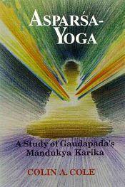 Asparsa Yoga: A Study of Gaudapada's Mandukya Karika / Cole, Colin A. 