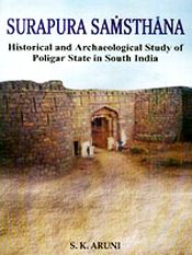 Surapura Samsthana: Historical and Archaeological Study of Poligar State in South India / Aruni, S.K. 