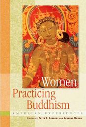 Women Practicing Buddhism: American Experience / Gregory, Peter M. & Mrozik, Susanne (Eds.)