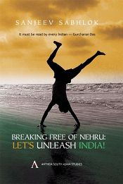 Breaking Free of Nehru: Let's Unleash India / Sabhlok, Sanjeev 