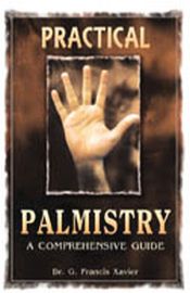 Practical Palmistry: A Comprehensive Guide / Xavier, G. Francis (Dr.)