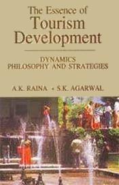 The Essence of Tourism Development: Dynamics Philosophy and Strategies / Raina, A.K. & Agarwal, S.K. 