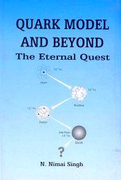 Quark Model and Beyond: The Eternal Quest / Singh, N. Nimai (Dr.)