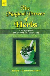 The Magical Power of Herbs: An Encyclopedia (Over 400 Herbs Described) / Cunningham, Scott 