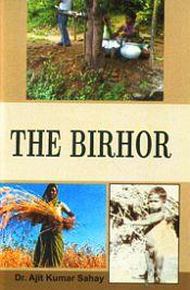 The Birhor / Sahay, Ajit Kumar (Dr.)