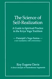 Science of Self-Realization: A Guide to spiritual Practice in the Kriya Yoga Tradition (Patanjali's Yoga Sutra) / Davis, Roy Eugene 