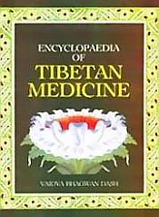 Encyclopaedia of Tibetan Medicine: Being the Tibetan Text of Rgyud Bzi and Sanskrit Restoration of Amrta Hrdaya Astanga Guhyopadesa Tantra and Expository Translation in English; 7 Volumes / Dash, Vaidya Bhagwan 