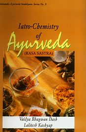 Iatro-Chemistry of Ayurveda (Rasa Sastra): Based on Ayurveda Saukhyam of Todarananda / Dash, Vaidya Bhagwan & Kashyap, Lalitesh 