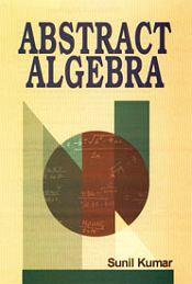 Abstract Algebra; 2 Volumes / Kumar, Sunil 