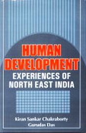 Human Development: Experiences of North East India / Chakraborty, Kiran Sankar & Das, Gurudas (Eds.)