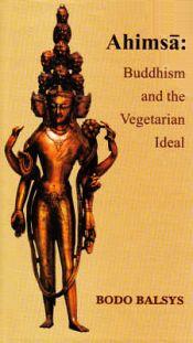 Ahimsa: Buddhism and the Vegetarian Ideal / Balsys, Bodo 