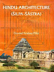 Hindu Architecture: Silpa-Sastra / Pillai, Govind Krishna 