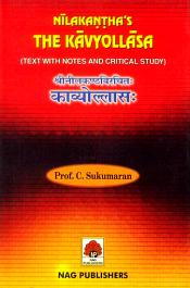 The Kavyollasa of Nilakantha: Texts with Notes and Critical Study by Prof. Dr. C. Sukumaran (in Sanskrit & English) / Kavyollasa of Nilakantha: Texts with notes and critical study by Prof. Dr. C. Sukumaran (in Sanskrit & English) 