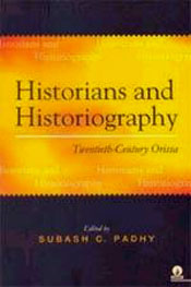 Historians and Historiography: Twentieth-Century Orissa (Rare Book) / Padhy, Subash C. (Ed.)