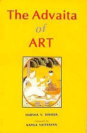 The Advaita of Art / Dehejia, Harsha V. 