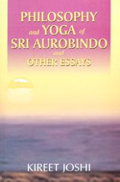 Philosophy and Yoga of Sri Aurobindo and Other Essays / Joshi, Kireet 