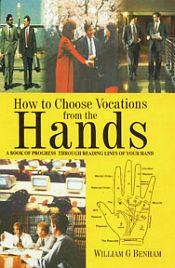 How to Choose Vocations from the Hands: A Book of Progress through Reading Lines of Your Hand / Benham, William G. 