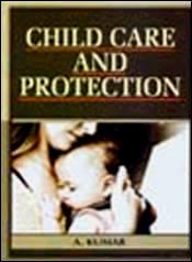 Child Care and Protection: Issues, Challenges and Response; 2 Volumes / Kumar, Arvind (Ed.)