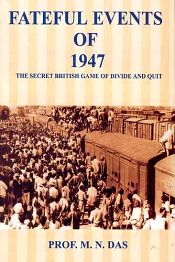 Fateful Events of 1947: The Secret British Game of Divide and Quit / Das, M.N. (Prof.)