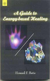 A Guide to Energy-based Healing / Batie, Howard F. 