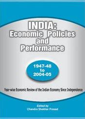 India: Economic Policies and Performance: 1947-48 to 2004-05: Year-Wise Economic Review of the Indian Economy Since Independence / Prasad, Chandra Shekhar (Ed.)