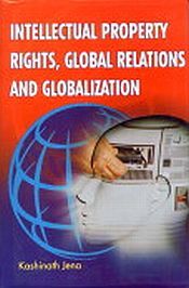 Intellectual Property Rights, Global Relations and Globalization: A Reflection through Indian Paradigm / Jena, Kashinath 