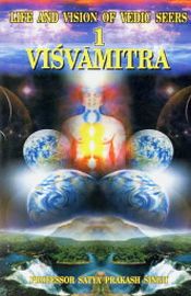 Life and Vision of Vedic Seers 1: Visvamitra / Singh, Satya Prakash (Prof.)