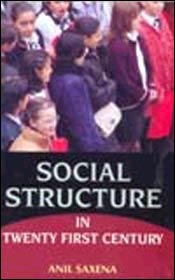 Social Structure in Twenty First Century / Saxena, Anil 