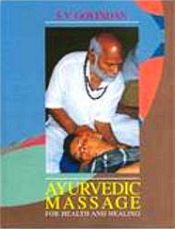 Ayurvedic Massage for Health and Healing: Ayurvedic and Spiritual Energy Approach / Govindan, S.V. 