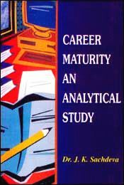 Career Maturity: An Analytical Study / Sachdeva, J.K. (Dr.)