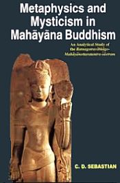 Metaphysics and Mysticism Mahayana Buddhism: An Analytical Study of the Ratna Gotra Vibhago-Mahayanttaratantra-sastram / Sebastian, C.D. 