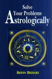 Solve Your Problems Astrologically / Behari, Bepin 