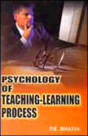 Psychology of Teaching-Learning Process / Bhatia, P.R. 