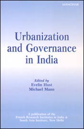 Urbanization and Governance in India / Hust, Evelin & Mann, Michael (Eds.)