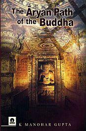 The Aryan Path of the Buddha (Rare Book) / Gupta, K. Manohar 