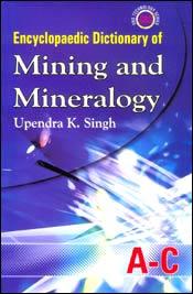 Encyclopaedic Dictionary of Mining and Mineralogy; 5 Volumes / Singh, Upendra K. (Ed.)