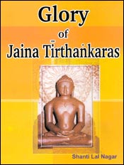 Glory of Jaina Tirthankaras / Nagar, Shanti Lal 