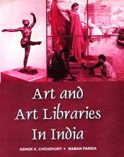 Art and Art Libraries in India / Choudhury, Ashok K. & Parida, Baman 
