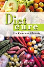 Diet Cure for Common Ailments / Bakhru, H.K. (Dr.)