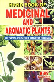 Hand Book of Medicinal and Aromatic Plants: Cultivation, Utilisation and Extraction Process