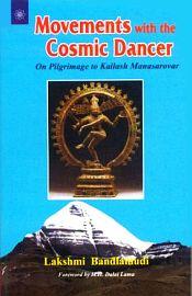 Movements with the Cosmic Dancer: On Pilgrimage to Kailash Manasarovar / Bandlamudi, Lakshmi 