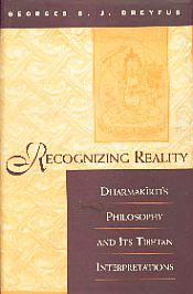 Recognizing Reality: Dharmakirti's Philosophy and Its Tibetan Interpretations / Dreyfus, Georges B.J. 
