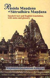 Prasada Mandana of Sutradhara Mandana (Sanskrit text and English translation, with notes and glossory) / Kulkarni, Raghunath Purushottam 