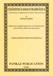 Chandogyamantrabhasya: A Pre-Sayana Commentary on Select Vedic Mantras by Guna Vishnu: Edited from Original Manuscripts with Introduction, Critical Notes, Indices and Appendices (in Sanskrit) / Bhattacharya, Durgamohan 