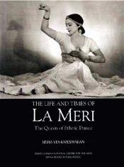 The Life and Times of La Meri: The Queen of Ethnic Dance / Venkateswaran, Usha 