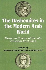 The Hashemites in the Modern Arab World: Essays in Honour of the Late Professor Uriel Dann / Susser, Asher & Shmuelevitz, Aryeh 
