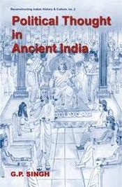 Political Thought in Ancient India: Emergence of the State, Evolution of Kingship and Inter-State Relations based on the Saptanga Theory of State / Singh, G.P. 