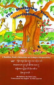 The Sheltering Tree of Interdependence: A Buddhist Monk's Reflections on Ecological Responsibility / Dalai Lama, H.H. The XIV 