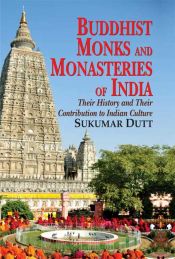 Buddhist Monks and Monasteries of India: Their History and Their Contribution to Indian Culture / Dutt, Sukumar 